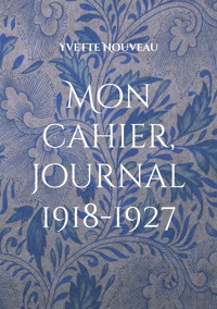 Mon cahier, journal 1918-1927 - Yvette Nouveau - ebook