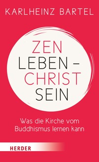Zen leben - Christ sein - Karlheinz Bartel - ebook