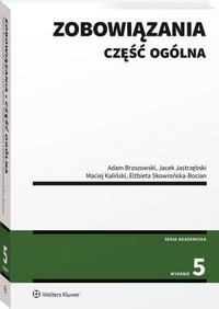 Zobowiązania. Część ogólna [PRZEDSPRZEDAŻ] - Adam Brzozowski, Elżbieta Skowrońska-Bocian, Jacek Jastrzębski, Maciej Kaliński - książka