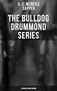 The Bulldog Drummond Series (10 Novels in One Edition) - H. C. Mcneile - ebook