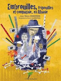 Embrouilles, fripouilles et compagnie… en Albanie - Jean-Marie Charron - ebook
