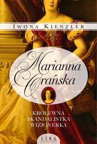 Marianna Orańska. Królewna, skandalistka, wizjonerka - Iwona Kienzler - ebook + książka