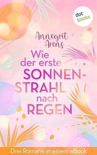 Wie der erste Sonnenstrahl nach Regen - Annegrit Arens - ebook