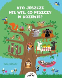 Kto jeszcze nie wie co piszczy w drzewie? - Holtfreter Nastja - książka