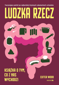 Ludzka rzecz. Książka o tym, co z nas wychodzi