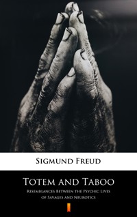 Totem and Taboo. Resemblances Between the Psychic Lives of Savages and Neurotics - Sigmund Freud - ebook