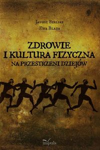 Zdrowie i kultura fizyczna na przestrzeni dziejów - Bielski Janusz, Blada Ewa - książka