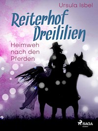 Reiterhof Dreililien 7 - Heimweh nach den Pferden - Ursula Isbel - ebook