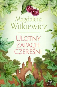 Ulotny zapach czereśni - Magdalena Witkiewicz - ebook + audiobook + książka