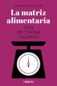 La matriz alimentaria. Deja de contar calorías - Ramón de Cangas Morán - ebook