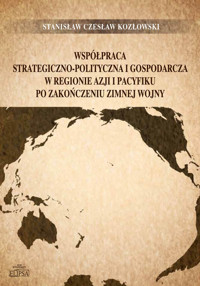Współpraca strategiczno-polityczna i gospodarcza w regionie Azji i Pacyfiku po zakończeniu zimnej wojny - Kozłowski Stanisław Czesław - książka