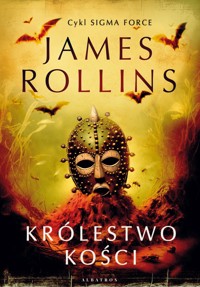 Królestwo Kości. Cykl Sigma Force. Tom 16 - James Rollins - ebook + audiobook + książka
