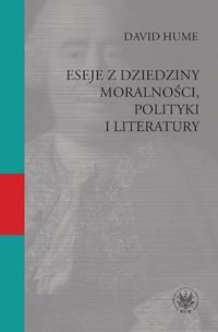 Eseje z dziedziny moralności, polityki i literatury - David Hume - książka
