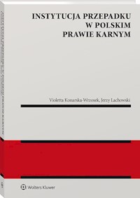 Instytucja przepadku w polskim prawie karnym - Konarska-Wrzosek Violetta, Lachowski Jerzy - książka