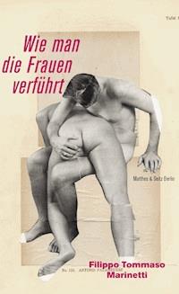 Wie man die Frauen verführt - Filippo Tommaso Marinetti - ebook