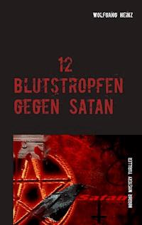 12 Blutstropfen gegen Satan - Wolfgang Heinz - ebook