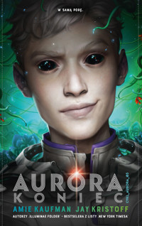 Aurora: Koniec. Cykl Aurora. Tom 3 - Kaufman Amie, Jay Kristoff - ebook