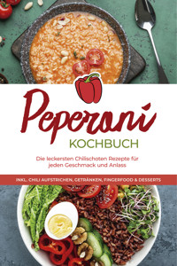 Peperoni Kochbuch: Die leckersten Chilischoten Rezepte für jeden Geschmack und Anlass - inkl. Chili Aufstrichen, Getränken, Fingerfood & Desserts - Mateo Gerresheim - ebook