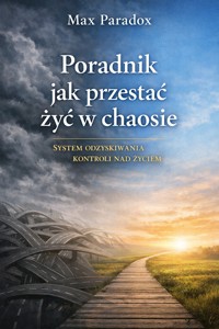 Poradnik jak przestać żyć w chaosie - system odzyskiwania kontroli nad życiem - Max Paradox - ebook