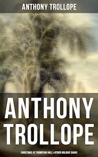 Anthony Trollope: Christmas at Thompson Hall & Other Holiday Sagas - Trollope Anthony - ebook