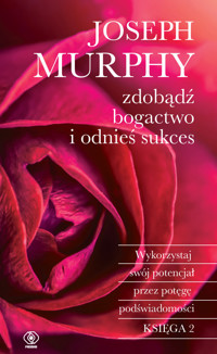 Zdobądź bogactwo i odnieś sukces. Wykorzystaj swój potencjał przez potęgę podświadomości - Murphy Joseph - ebook + książka