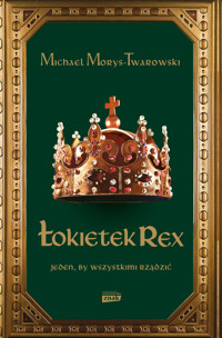 Łokietek Rex. Jeden, by wszystkimi rządzić - Michael Morys-Twarowski - ebook + książka
