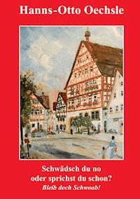 Schwädsch du no oder sprichst du schon? - Hanns-Otto Oechsle - ebook