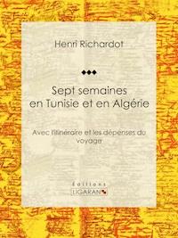 Sept semaines en Tunisie et en Algérie - Ligaran - ebook