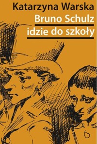 Bruno Schulz idzie do szkoły - Warska Katarzyna - książka