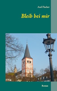 Bleib bei mir - Axel Fischer - ebook