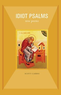 Idiot Psalms - Scott Cairns - ebook