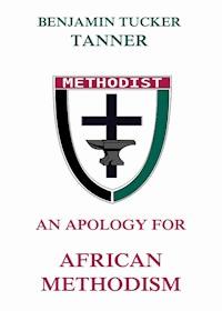 An Apology for African Methodism - Benjamin TuckerTanner - ebook