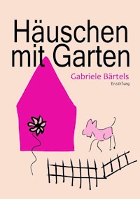 Häuschen mit Garten - Gabriele Bärtels - ebook
