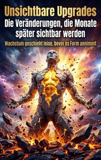 Unsichtbare Upgrades: Die Veränderungen, die Monate später sichtbar werden - Emma Stahl - ebook