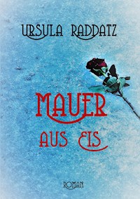 Mauer aus Eis - Ursula Raddatz - ebook