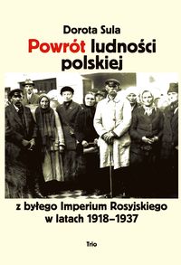 Powrót ludności polskiej z byłego Imperium Rosyjskiego w latach 1918−1937 - Sula Dorota - książka