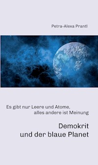 Demokrit und der blaue Planet - petra-alexa prantl - ebook
