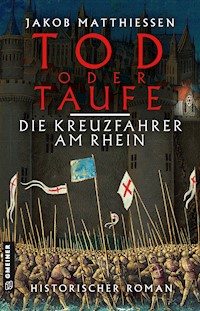 Tod oder Taufe - Die Kreuzfahrer am Rhein - Jakob Matthiessen - ebook