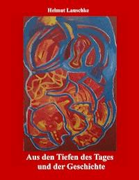 Aus den Tiefen des Tages und der Geschichte - Helmut Lauschke - ebook