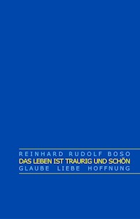 Das Leben ist traurig und schön - Reinhard Rudolf Boso - ebook