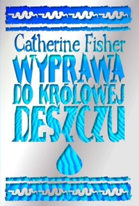 Wyprawa do Królowej Deszczu - Catherine Fisher - ebook