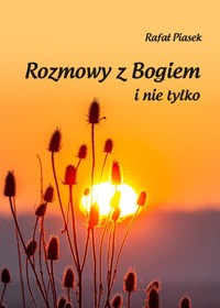 Rozmowy z Bogiem i nie tylko - Piasek Rafał - książka