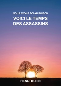 Nous avons foi au poison voici le temps des assassins - Henri Klein - ebook
