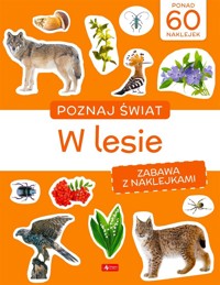 Poznaj świat. Zabawa z naklejkami. W lesie - zbiorowa praca - książka