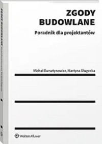 Zgody budowlane Poradnik dla projektantów - Bursztynowicz Michał, Sługocka Martyna - książka