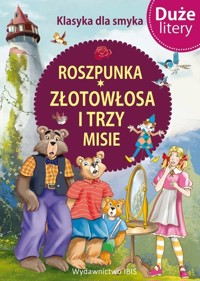 Klasyka dla smyka. Roszpunka, Złotowłosa i trzy misie (Duże litery) - zbiorowa praca - książka