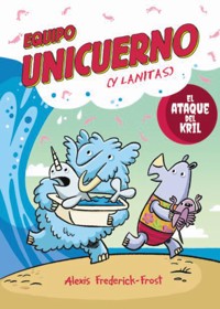 Equipo Unicuerno, 1. El ataque del kril - Alexis Frederick-Frost - ebook