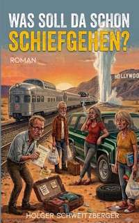 Was soll da schon schiefgehen? - Holger Schweitzberger - ebook