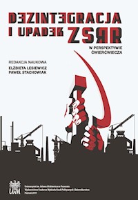 Dezintegracja i upadek ZSRR W perspektywie ćwierćwiecza - Lesiewicz Elżbieta, Stachowiak Paweł - książka