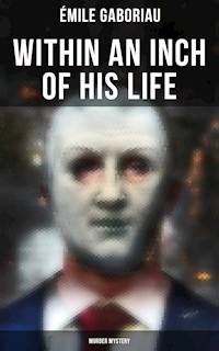 Within an Inch of His Life (Murder Mystery) - Gaboriau Emile - ebook